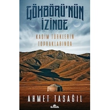Gökbörünün İzinde Kadim Türklerin Topraklarında - Ahmet Taşağıl - Kronik Kitap
