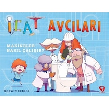 İcat Avcıları: Makineler Nasıl Çalışır? - Korwin Briggs - Turkuvaz Çocuk