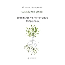 Zihnimizde ve Ruhumuzda Bahçıvanlık - Sue Stuart Smith - Serenad