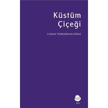 Küstüm Çiçeği / Canan Türkarslan Kiraz