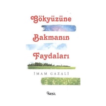 Gökyüzüne Bakmanın Faydaları - İmam Gazali - Nesil Yayınları