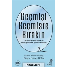 Geçmişi Geçmişte Bırakın - Büşra Güneş Güler - Hep Kitap