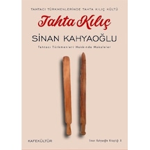 Tahta Kılıç: Tahtacı Türkmenleri Hakkında Makaleler - Tahtacı Türkmenlerinde Tahta Kılıç Kültü - Sinan Kahyaoğlu - Kafe Kültür Yayıncılık