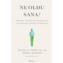 Ne Oldu Sana? Travma Psikolojik Dayanıklılık ve İyileşme Üzerine Sohbetler - Bruce D. Perry -  Oprah Winfrey - Koridor Yayıncılık