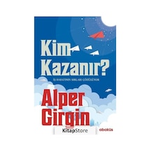 Kim Kazanır - İş Hayatının Sırları Çözülüyor - Alper Girgin - Abaküs Kitap