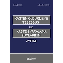Kasten Öldürmeye Teşhebbüs İle Kasten Yaralama Suçlarının Ayrımı