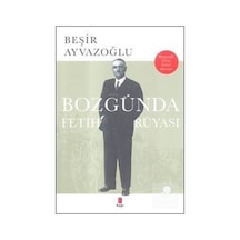 Bozgunda Fetih Rüyası / Beşir Ayvazoğlu