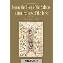 Beyond The Glory Of The Sultans - Cantemirs View Of The Turks - Eugenia Popescu-Judetz - Pan Yayıncılık