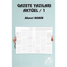Gazete Yazıları Aktüel - 1 - Ahmet Demir - Platanus Publishing