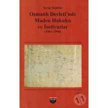 Osmanlı Devleti'nde Maden Hukuku ve İmtiyazlar 1861-1906 - Serap Taştekin - Bilgin Kültür Sanat