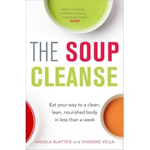 The Soup Cleanse: Eat Your Way To A Clean, Lean, Nourished Body İn Less Than A Week