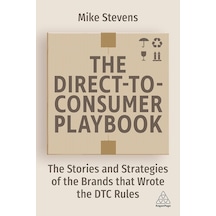 The Direct To Consumer Playbook: The Stories And Strategies Of The Brands That Wrote The Dtc Rules
