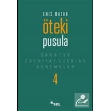 Öteki Pusula - Sanat ve Edebiyat Üzerine Denemeler 4 - Enis Batur - Sel Yayıncılık