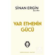 Var Etmenin Gücü & Sorunsuz Hayat / Sinan Ergin