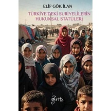 Türkiye'deki Suriyelilerin Hukuksal Statüleri / Elif Gök İlan