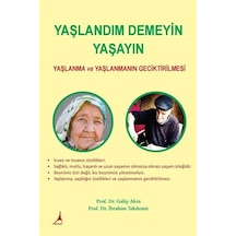 Yaşlandım Demeyin Yaşayın - Yaşlanma ve Yaşlanmanın Geciktirilmesi - Galip Akın - Alter Yayınları
