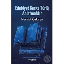 Edebiyat Başka Türlü Anlatmaktır - Necdet Özkaya - Yeni İnsan Yayınevi