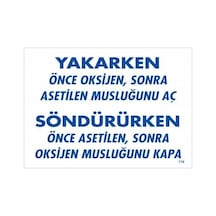 Yakarken Önce Oksijen Sonra Asetilan Musluğunu Aç Söndürüken Önce Uyarı Levhası 25x35 Kod: - Elwm-286626