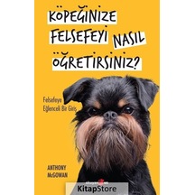 Köpeğinize Felsefeyi Nasıl Öğretirsiniz? - Felsefeye Eğlenceli Bir Giriş - Anthony Mcgovan - Okuyan Us Yayınları