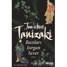 Bazıları Isırgan Sever - Cuniçiro (Juniçiro) Tanizaki - Can Yayınları