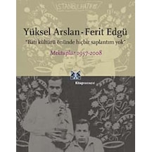 Batı Kültürü Önünde Hiçbir Saplantım Yok - Mektuplar 1957-2008 - Ferit Edgü -  Yüksel Arslan - Kitap Yayınevi