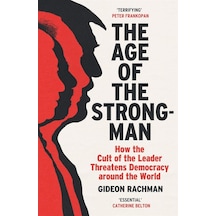 The Age Of The Strongman How The Cult Of The Leader Threatens Dem