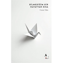 Bilmediğim Bir Hayattan Kısa / Canan Yaka