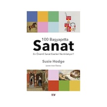 100 Başyapıtta Sanat - En Önemli Sanat Eserleri Ne Anlatıyor? - Susie Hodge - Say Yayınları