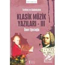 Klasik Müzik Yazıları 3 - Tarihten ve Günümüzden - Ömer Eğecioğlu - Müzik Eğitimi Yayınları