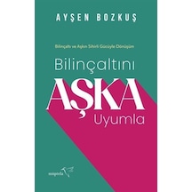 Bilinçaltını Aşka Uyumla / Ayşen Bozkuş