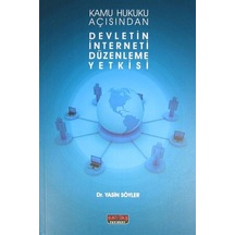 Kamu Hukuku Açısından Devletin İnterneti Düzenleme Yetkisi / D...