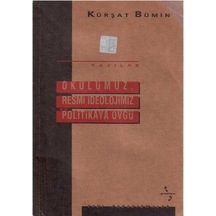 Okulumuz, Resmi İdeolojimiz Ve Politikaya Övgü - Kürşat Bümin