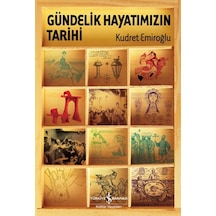Gündelik Hayatımızın Tarihi - Kudret Emiroğlu - İş Bankası Kültür Yayınları