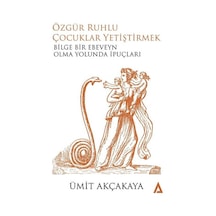 Özgür Ruhlu Çocuklar Yetiştirmek - Ümit Akçakaya - Kanon Kitap