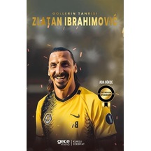 Gollerin Tanrısı Zlatan Ibrahimoviç - Futbolun Efsaneleri - Ada Gökce - Gece Kitaplığı