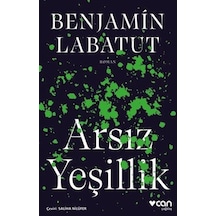 Arsız Yeşillik - Benjamin Labatut - Can Yayınları