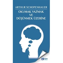 Okumak Yazmak ve Düşünmek Üzerine - Arthur Schopenhauer - Sen Yayınları