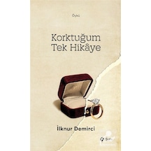 Korktuğum Tek Hikaye / İlknur Demirci