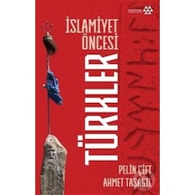 İslamiyet Öncesi Türkler - Pelin Çift -  Ahmet Taşağıl - Yeditepe Yayınevi