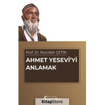Ahmet Yesevi'yi Anlamak / Nurullah Çetin