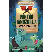 Doktor Dinozor'la Ateşe Yolculuk - Keşiflerle Dünya Tarihi - Nurlan Nazlı Kaya - Timaş Çocuk