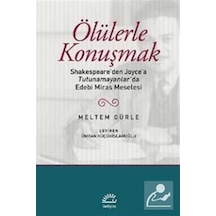Ölülerle Konuşmak - Meltem Gürle - İletişim Yayınları