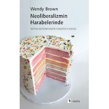 Neoliberalizmin Harabelerinde - Wendy Brown - Metis Yayınları