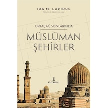 Ortaçağ Sonlarında Müslüman Şehirler - İra M. Lapidus - Kutadgu Yayınları