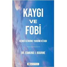 Kaygı Ve Fobi Kendi Kendine Yardım Kitabı / Edmund J. Bourne