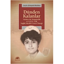 Dünden Kalanlar  - Türkiye'de Hemşirelik ve GATA TSK Sağlık Meslek Lisesi Örneği  - Leyla Şimşek  - İletişim Yayınları