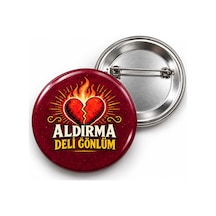 Aldırma Deli Gönlüm - 58mm Rozet Çok Renkli