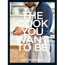 The Cook You Want To Be: Everyday Recipes To Impress