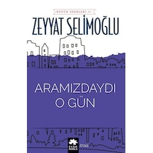 Aramızdaydı O Gün / Zeyyat Selimoğlu