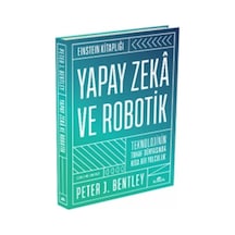 Yapay Zeka ve Robotik  - Teknolojinin Tuhaf Dünyasında Kısa Bir Yolculuk-Einstein Kitaplığı  - Peter J. Bentley  - Kronik Kitap